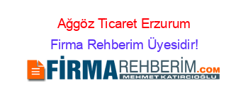 Ağgöz+Ticaret+Erzurum Firma+Rehberim+Üyesidir!