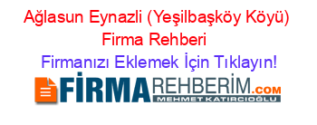 Ağlasun+Eynazli+(Yeşilbaşköy+Köyü)+Firma+Rehberi+ Firmanızı+Eklemek+İçin+Tıklayın!