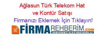 Ağlasun+Türk+Telekom+Hat+ve+Kontür+Satışı Firmanızı+Eklemek+İçin+Tıklayın!