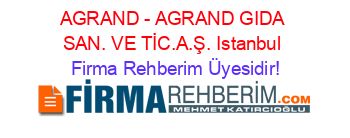 AGRAND+-+AGRAND+GIDA+SAN.+VE+TİC.A.Ş.+Istanbul Firma+Rehberim+Üyesidir!