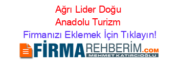Ağrı+Lider+Doğu+Anadolu+Turizm Firmanızı+Eklemek+İçin+Tıklayın!