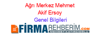 Ağrı+Merkez+Mehmet+Akif+Ersoy Genel+Bilgileri
