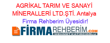 AGRİKAL+TARIM+VE+SANAYİ+MİNERALLERİ+LTD.ŞTİ.+Antalya Firma+Rehberim+Üyesidir!