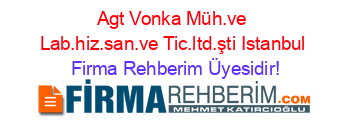 Agt+Vonka+Müh.ve+Lab.hiz.san.ve+Tic.ltd.şti+Istanbul Firma+Rehberim+Üyesidir!