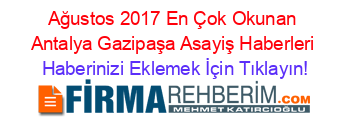 Ağustos+2017+En+Çok+Okunan+Antalya+Gazipaşa+Asayiş+Haberleri Haberinizi+Eklemek+İçin+Tıklayın!