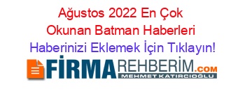 Ağustos+2022+En+Çok+Okunan+Batman+Haberleri Haberinizi+Eklemek+İçin+Tıklayın!