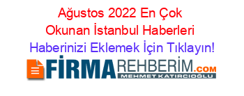 Ağustos+2022+En+Çok+Okunan+İstanbul+Haberleri Haberinizi+Eklemek+İçin+Tıklayın!
