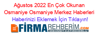 Ağustos+2022+En+Çok+Okunan+Osmaniye+Osmaniye+Merkez+Haberleri Haberinizi+Eklemek+İçin+Tıklayın!