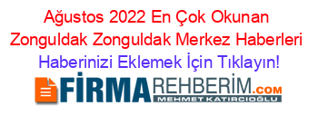 Ağustos+2022+En+Çok+Okunan+Zonguldak+Zonguldak+Merkez+Haberleri Haberinizi+Eklemek+İçin+Tıklayın!