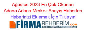 Ağustos+2023+En+Çok+Okunan+Adana+Adana+Merkez+Asayiş+Haberleri Haberinizi+Eklemek+İçin+Tıklayın!