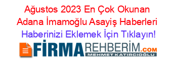 Ağustos+2023+En+Çok+Okunan+Adana+İmamoğlu+Asayiş+Haberleri Haberinizi+Eklemek+İçin+Tıklayın!