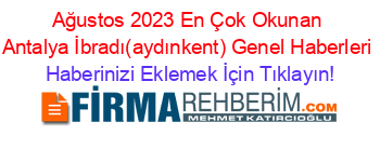 Ağustos+2023+En+Çok+Okunan+Antalya+İbradı(aydınkent)+Genel+Haberleri Haberinizi+Eklemek+İçin+Tıklayın!