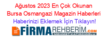 Ağustos+2023+En+Çok+Okunan+Bursa+Osmangazi+Magazin+Haberleri Haberinizi+Eklemek+İçin+Tıklayın!