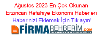 Ağustos+2023+En+Çok+Okunan+Erzincan+Refahiye+Ekonomi+Haberleri Haberinizi+Eklemek+İçin+Tıklayın!