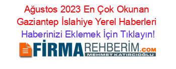 Ağustos+2023+En+Çok+Okunan+Gaziantep+İslahiye+Yerel+Haberleri Haberinizi+Eklemek+İçin+Tıklayın!