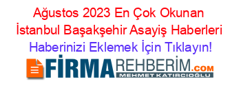 Ağustos+2023+En+Çok+Okunan+İstanbul+Başakşehir+Asayiş+Haberleri Haberinizi+Eklemek+İçin+Tıklayın!