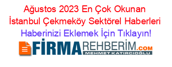 Ağustos+2023+En+Çok+Okunan+İstanbul+Çekmeköy+Sektörel+Haberleri Haberinizi+Eklemek+İçin+Tıklayın!