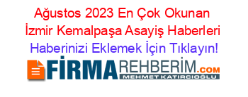 Ağustos+2023+En+Çok+Okunan+İzmir+Kemalpaşa+Asayiş+Haberleri Haberinizi+Eklemek+İçin+Tıklayın!