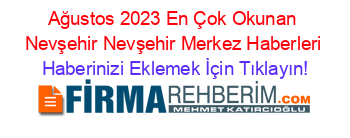 Ağustos+2023+En+Çok+Okunan+Nevşehir+Nevşehir+Merkez+Haberleri Haberinizi+Eklemek+İçin+Tıklayın!