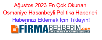 Ağustos+2023+En+Çok+Okunan+Osmaniye+Hasanbeyli+Politika+Haberleri Haberinizi+Eklemek+İçin+Tıklayın!