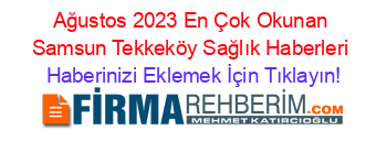 Ağustos+2023+En+Çok+Okunan+Samsun+Tekkeköy+Sağlık+Haberleri Haberinizi+Eklemek+İçin+Tıklayın!