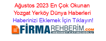 Ağustos+2023+En+Çok+Okunan+Yozgat+Yerköy+Dünya+Haberleri Haberinizi+Eklemek+İçin+Tıklayın!