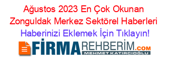 Ağustos+2023+En+Çok+Okunan+Zonguldak+Merkez+Sektörel+Haberleri Haberinizi+Eklemek+İçin+Tıklayın!