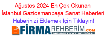 Ağustos+2024+En+Çok+Okunan+İstanbul+Gaziosmanpaşa+Sanat+Haberleri Haberinizi+Eklemek+İçin+Tıklayın!