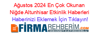 Ağustos+2024+En+Çok+Okunan+Niğde+Altunhisar+Etkinlik+Haberleri Haberinizi+Eklemek+İçin+Tıklayın!