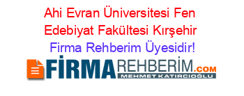 Ahi+Evran+Üniversitesi+Fen+Edebiyat+Fakültesi+Kırşehir Firma+Rehberim+Üyesidir!