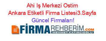 Ahi+Iş+Merkezi+Ostim+Ankara+Etiketli+Firma+Listesi3.Sayfa Güncel+Firmaları!