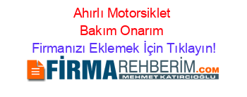 Ahırlı+Motorsiklet+Bakım+Onarım Firmanızı+Eklemek+İçin+Tıklayın!