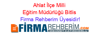 Ahlat+İlçe+Milli+Eğitim+Müdürlüğü+Bitlis Firma+Rehberim+Üyesidir!