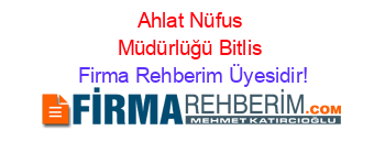 Ahlat+Nüfus+Müdürlüğü+Bitlis Firma+Rehberim+Üyesidir!