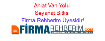 Ahlat+Van+Yolu+Seyahat+Bitlis Firma+Rehberim+Üyesidir!