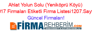 Ahlat+Yolun+Solu+(Yeniköprü+Köyü)+2017+Firmaları+Etiketli+Firma+Listesi1207.Sayfa Güncel+Firmaları!