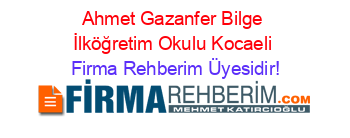 Ahmet+Gazanfer+Bilge+İlköğretim+Okulu+Kocaeli Firma+Rehberim+Üyesidir!