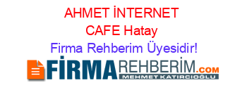 AHMET+İNTERNET+CAFE+Hatay Firma+Rehberim+Üyesidir!