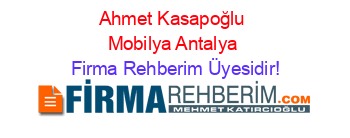 Ahmet+Kasapoğlu+Mobilya+Antalya Firma+Rehberim+Üyesidir!