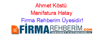 Ahmet+Köstü+Manifatura+Hatay Firma+Rehberim+Üyesidir!