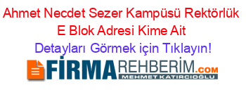 Ahmet+Necdet+Sezer+Kampüsü+Rektörlük+E+Blok+Adresi+Kime+Ait Detayları+Görmek+için+Tıklayın!