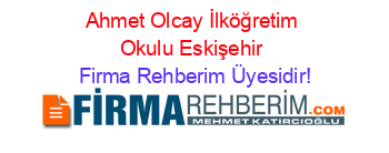 Ahmet+Olcay+İlköğretim+Okulu+Eskişehir Firma+Rehberim+Üyesidir!