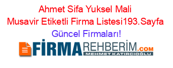 Ahmet+Sifa+Yuksel+Mali+Musavir+Etiketli+Firma+Listesi193.Sayfa Güncel+Firmaları!