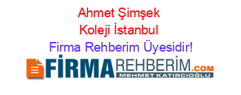 Ahmet+Şimşek+Koleji+İstanbul Firma+Rehberim+Üyesidir!