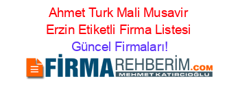 Ahmet+Turk+Mali+Musavir+Erzin+Etiketli+Firma+Listesi Güncel+Firmaları!