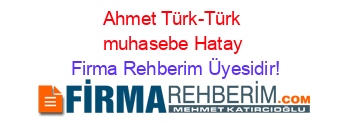 Ahmet+Türk-Türk+muhasebe+Hatay Firma+Rehberim+Üyesidir!