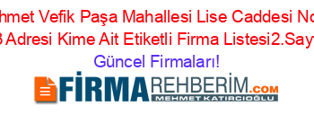 Ahmet+Vefik+Paşa+Mahallesi+Lise+Caddesi+No:+13+Adresi+Kime+Ait+Etiketli+Firma+Listesi2.Sayfa Güncel+Firmaları!