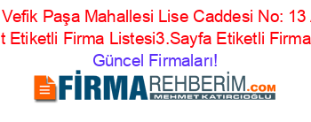 Ahmet+Vefik+Paşa+Mahallesi+Lise+Caddesi+No:+13+Adresi+Kime+Ait+Etiketli+Firma+Listesi3.Sayfa+Etiketli+Firma+Listesi Güncel+Firmaları!