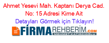Ahmet+Yesevi+Mah.+Kaptanı+Derya+Cad.+No:+15+Adresi+Kime+Ait Detayları+Görmek+için+Tıklayın!