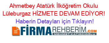 Ahmetbey+Atatürk+İlköğretim+Okulu+Lüleburgaz+HİZMETE+DEVAM+EDİYOR! Haberin+Detayları+için+Tıklayın!